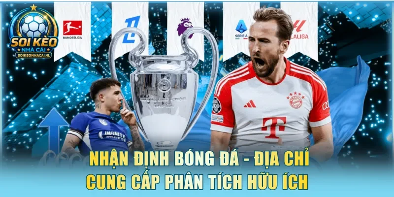  Nhận định bóng đá - Địa chỉ cung cấp phân tích hữu ích